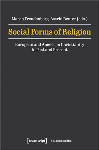 Social Forms of Religion: European and American Christianity in Past and Present (Religionswissenschaft) von Transcript Verlag