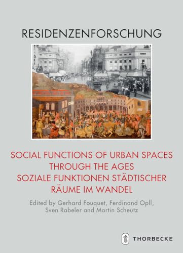 Social Functions of Urban Spaces through the Ages / Soziale Funktionen städtischer Räume im Wandel (Residenzenforschung. Neue Folge: Stadt und Hof, Band 5) von Jan Thorbecke Verlag