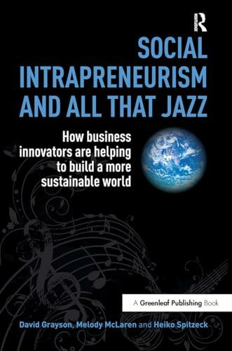 Social Intrapreneurism and All That Jazz: How Business Innovators are Helping to Build a More ... Social Intrapreneurism and All That Jazz: How Business Innovators are Helping to Build a More ...