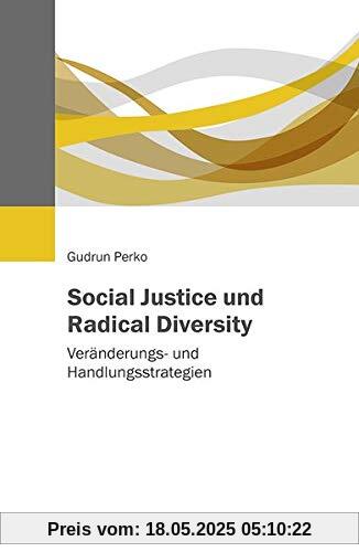 Social Justice und Radical Diversity: Veränderungs- und Handlungsstrategien