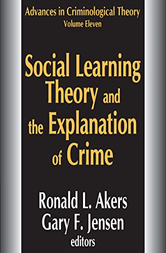 Social Learning Theory and the Explanation of Crime (Advances in Criminological Theory, Band 11)