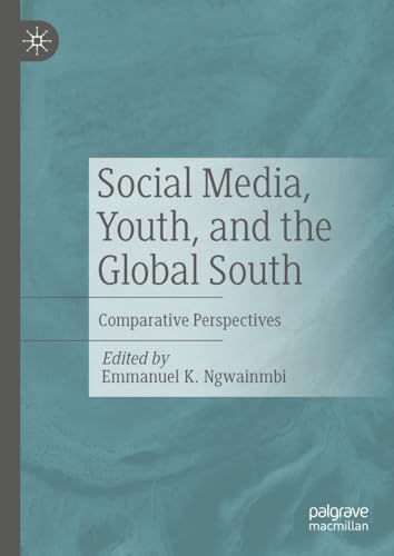 Social Media, Youth, and the Global South: Comparative Perspectives Social Media, Youth, and the Global South: Comparative Perspectives