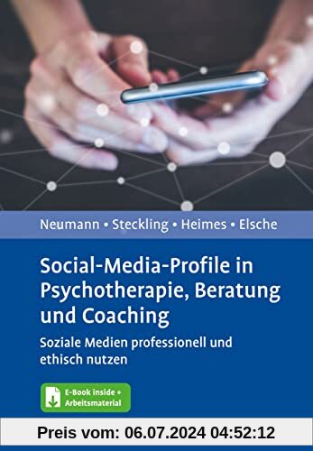Social-Media-Profile in Psychotherapie, Beratung und Coaching: Soziale Medien professionell und ethisch nutzen. Mit E-Book inside