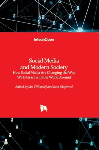 Social Media and Modern Society - How Social Media Are Changing the Way We Interact with the World Around: How Social Media Are Changing the Way We Interact with the World Around von IntechOpen