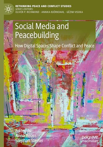 Social Media and Peacebuilding: How Digital Spaces Shape Conflict and Peace (Rethinking Peace and Conflict Studies) von Palgrave Macmillan