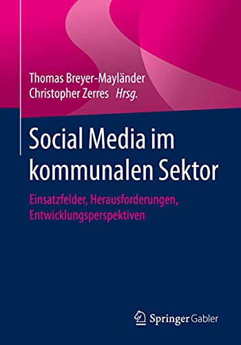 Social Media im kommunalen Sektor: Einsatzfelder, Herausforderungen, Entwicklungsperspektiven