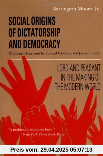 Social Origins of Dictatorship and Democracy: Lord and Peasant in the Making of the Modern World Social Origins of Dictatorship and Democracy: Lord and Peasant in the Making of the Modern World