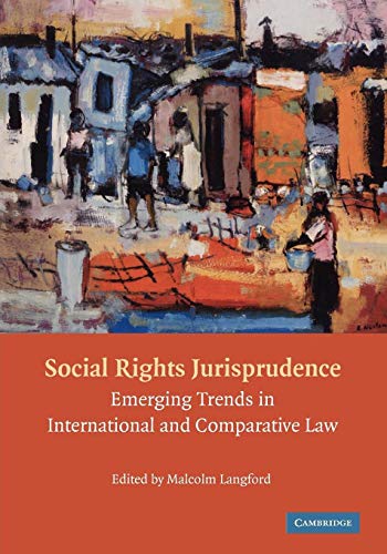 Social Rights Jurisprudence: Emerging Trends in International and Comparative Law Social Rights Jurisprudence: Emerging Trends in International and Comparative Law