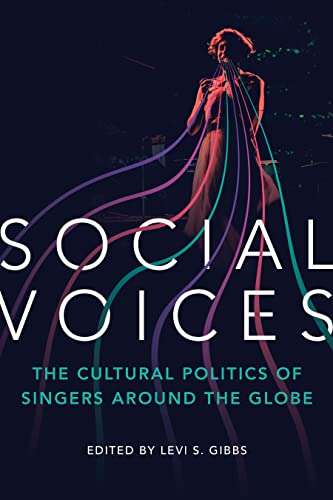 Social Voices: The Cultural Politics of Singers Around the Globe von University of Illinois Press
