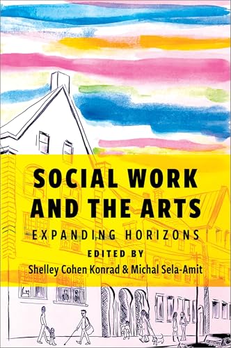 Social Work and the Arts: Expanding Horizons von Oxford University Press Inc