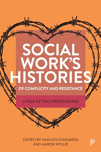Social Work’s Histories of Complicity and Resistance: A Tale of Two Professions