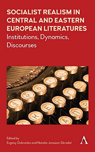 Socialist Realism in Central and Eastern European Literatures under Stalin: Institutions, Dynamics, Discourses (Anthem Series on Russian, East European and Eurasian Studies, Band 1) von Anthem Press