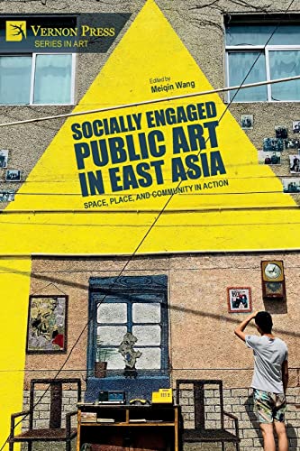 Socially Engaged Public Art in East Asia: Space, Place, and Community in Action von Vernon Press