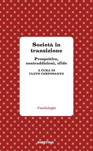 Società in transizione. Prospettive, contraddizioni, sfide (#sociologie) von Rubbettino