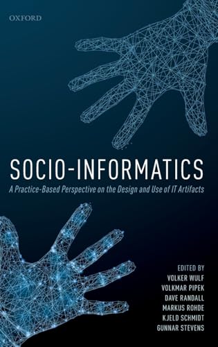 Socio-Informatics: A Practice-based Perspective on the Design and Use of It Artifacts von Oxford University Press, USA