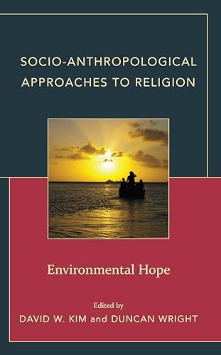 Socio-Anthropological Approaches to Religion: Environmental Hope von Lexington Books