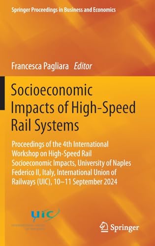 Socioeconomic Impacts of High-Speed Rail Systems: Proceedings of the 4th International Workshop on High-Speed Rail Socioeconomic Impacts, University ... Proceedings in Business and Economics) von Springer