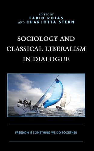 Sociology and Classical Liberalism in Dialogue: Freedom Is Something We Do Together von Lexington Books/Fortress Academic