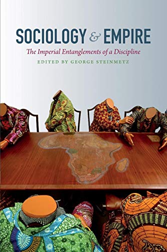 Sociology and Empire: The Imperial Entanglements of a Discipline (Politics, History, and Culture) von Duke University Press