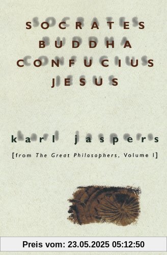 Socrates, Buddha, Confucius, Jesus: From The Great Philosophers, Volume I