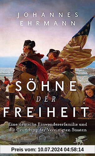 Söhne der Freiheit: Eine deutsche Einwandererfamilie und die Gründung der Vereinigten Staaten