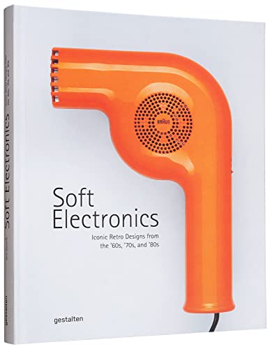 Soft Electronics: Iconic Retro Designs from the ’60s, ’70s, and ’80s von Gestalten