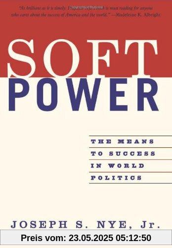 Soft Power: The Means to Success in World Politics