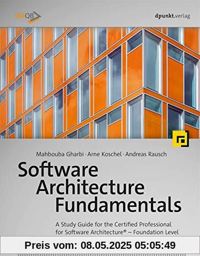 Software Architecture Fundamentals: A Study Guide for the Certified Professional for Software Architecture® – Foundation Level – iSAQB compliant