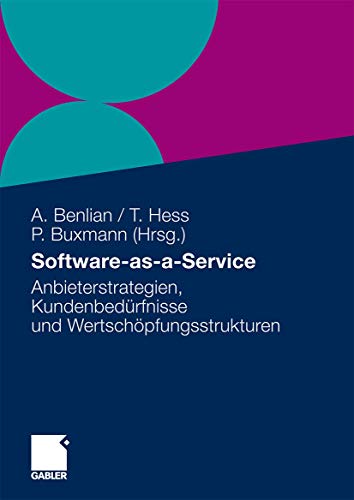 Software-as-a-Service: Anbieterstrategien, Kundenbedürfnisse und Wertschöpfungsstrukturen (German Edition)