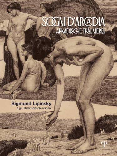 Sogni d'Arcadia-Arkadische traumerei. Sigmund Lipinsky e gli ultimi tedeschi-romani. Ediz. illustrata von Polistampa