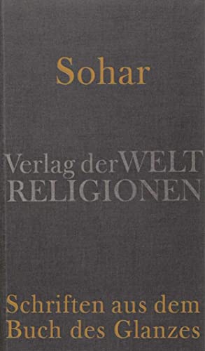 Sohar – Schriften aus dem Buch des Glanzes: Aus dem Aramäischen und Hebräischen übersetzt und herausgegeben von Gerold Necker Sohar – Schriften aus dem Buch des Glanzes: Aus dem Aramäischen und Hebräischen übersetzt und herausgegeben von Gerold Necker