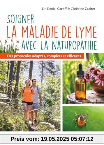 Soigner la maladie de Lyme avec la naturopathie: Des protocoles adaptés, complets et efficaces Soigner la maladie de Lyme avec la naturopathie: Des protocoles adaptés, complets et efficaces