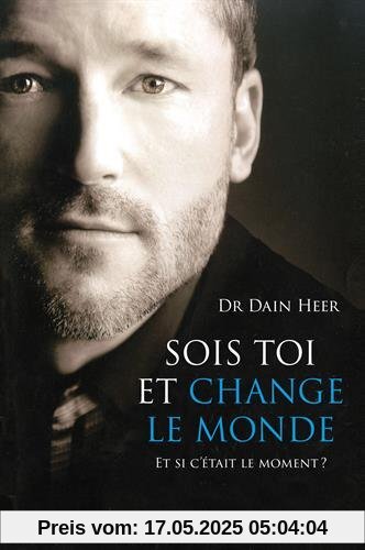 Sois toi et change le monde : Et si c'était le moment ?