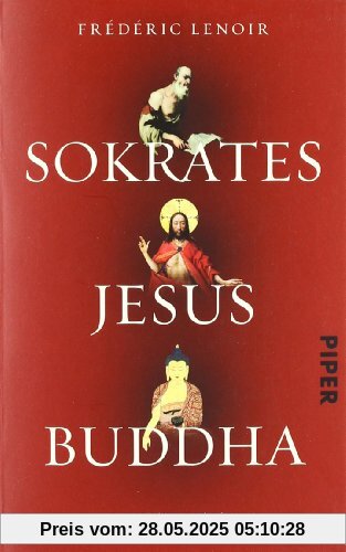 Sokrates Jesus Buddha: Die Lebenslehrer