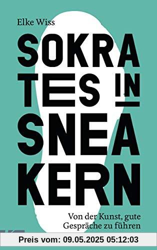 Sokrates in Sneakern: Von der Kunst, gute Gespräche zu führen