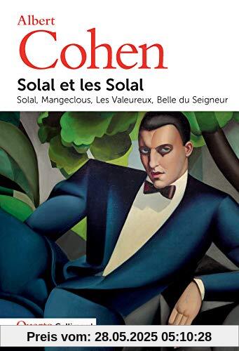 Solal et les Solal : Solal ; Mangeclous ; Les Valeureux ; Belle du Seigneur Solal et les Solal : Solal ; Mangeclous ; Les Valeureux ; Belle du Seigneur