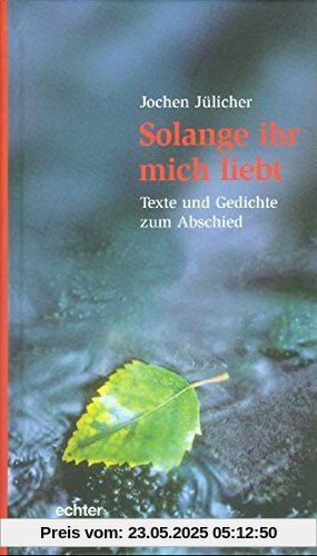 Solange ihr mich liebt: Texte und Gedichte zum Abschied