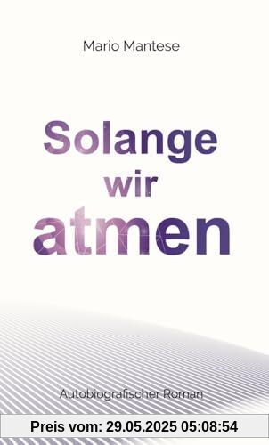 Solange wir atmen: Autobiografischer Roman Solange wir atmen: Autobiografischer Roman