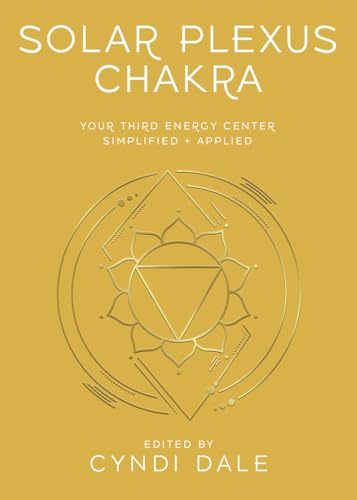 Solar Plexus Chakra: Your Third Energy Center Simplified and Applied (Llewellyn's Chakra Essentials)