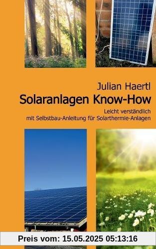 Solaranlagen Know-How: Leicht verständlich mit Selbstbau-Anleitung für Solarthermie-Anlagen