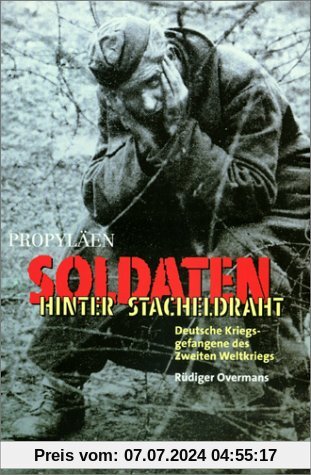 Soldaten hinter Stacheldraht. Deutsche Kriegsgefangene des Zweiten Weltkriegs