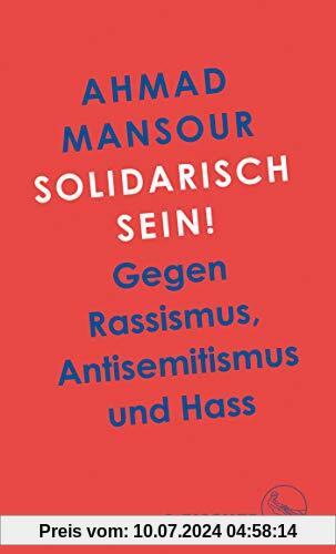 Solidarisch sein!: Gegen Rassismus, Antisemitismus und Hass