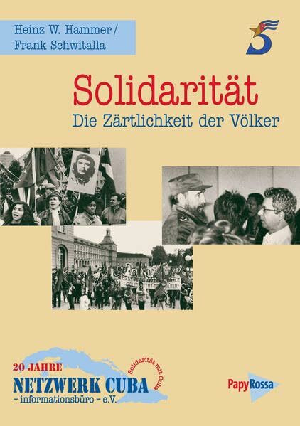 Solidarität - Die Zärtlichkeit der Völker: 20 Jahre Netzwerk Cuba - Informationsbüro - e.V
