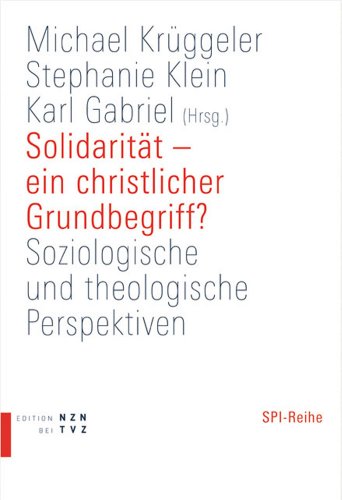 Solidarität - ein christlicher Grundbegriff? Soziologische und theologische Perspektiven (Beiträge zur Pastoralsoziologie (SPI), Band 9)