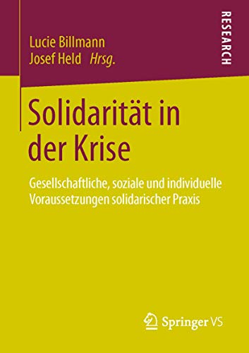 Solidarität in der Krise: Gesellschaftliche, soziale und individuelle Voraussetzungen solidarischer Praxis von Springer VS