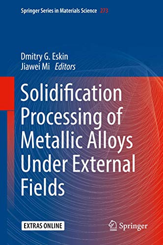 Solidification Processing of Metallic Alloys Under External Fields (Springer Series in Materials Science, 273, Band 273) von Springer