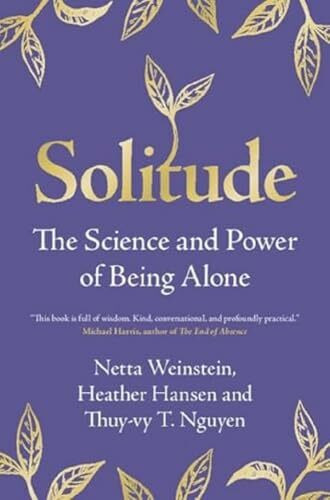 Solitude: The Science and Power of Being Alone Solitude: The Science and Power of Being Alone