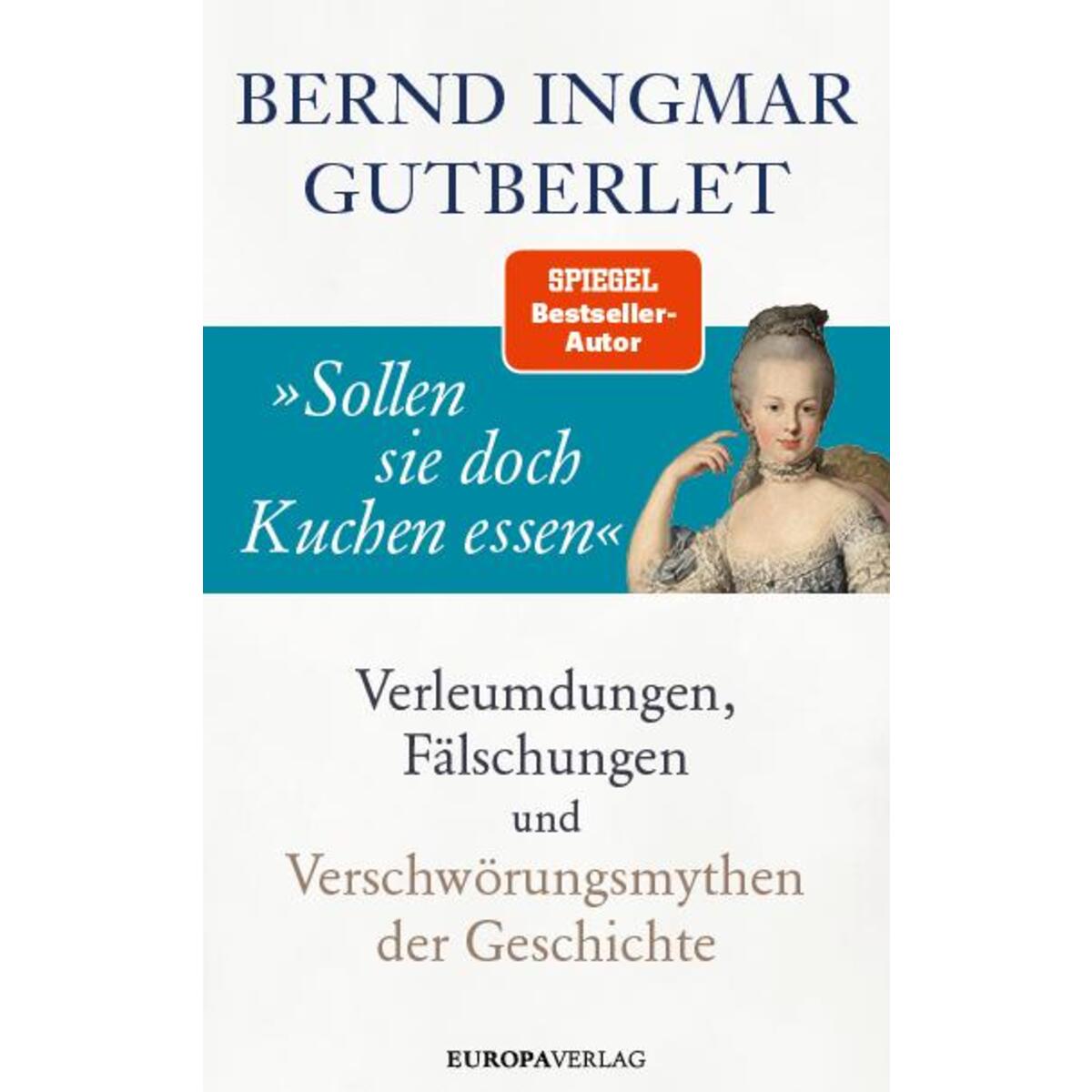»Sollen sie doch Kuchen essen« »Sollen sie doch Kuchen essen« von Europa Verlag GmbH