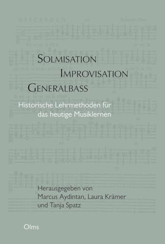 Solmisation, Improvisation, Generalbass: Historische Lehrmethoden für das heutige Lernen. von Georg Olms Verlag