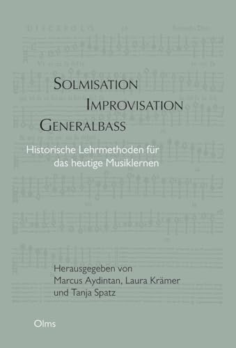 Solmisation, Improvisation, Generalbass: Historische Lehrmethoden für das heutige Lernen. Solmisation, Improvisation, Generalbass: Historische Lehrmethoden für das heutige Lernen.